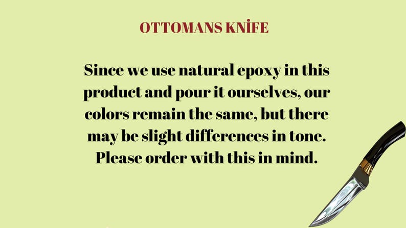 May include: A knife with a black handle and a silver blade. The text "OTTOMANS KNIFE" is at the top of the image. The text below reads "Since we use natural epoxy in this product and pour it ourselves, our colors remain the same, but there may be slight differences in tone. Please order with this in mind."