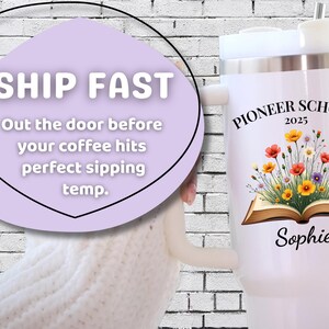 May include: White travel mug with a floral design and the text "PIONEER SCHOOL 2025 Sophie." The mug also has the text "SHIP FAST" and "Out the door before your coffee hits perfect sipping temp."
