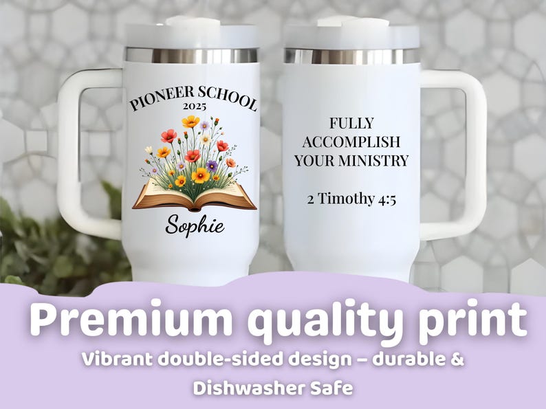 May include: White travel mug with a handle, featuring text and floral design. One side reads "Pioneer School 2025" with flowers and the name "Sophie." The other side says "Fully Accomplish Your Ministry 2 Timothy 4:5."
