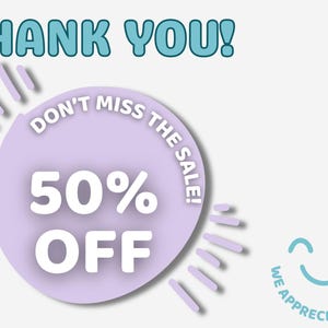May include: A promotional graphic with the words "THANK YOU!" in teal bubble letters. A light purple circle with "50% OFF" is surrounded by sunburst lines. The text "DON'T MISS THE SALE!" is around the circle. A smiling face and "WE APPRECIATE YOU!" are also included.