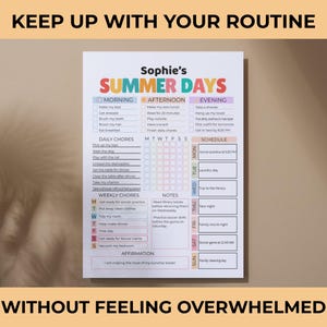 May include: A white summer day's schedule with colorful headings and checkboxes. The schedule includes morning, afternoon, and evening activities, daily chores, weekly chores, notes, and a schedule. The text at the top says "Keep up with your routine".
