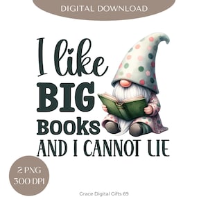 I Like Big Books and I Cannot Lie PNG, Gnomes Reading a Book Clipart, Bookworm, Gnome Book Lover, Funny Reading Design PNG Sublimation