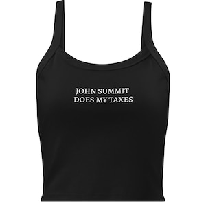 May include: Black tank top with the text "JOHN SUMMIT DOES MY TAXES" in white.