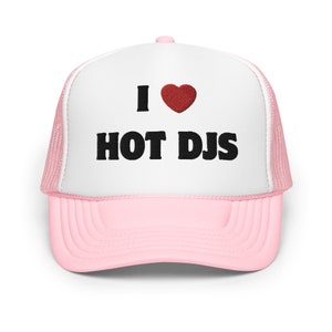 I Love Hot DJs - Foam trucker hat