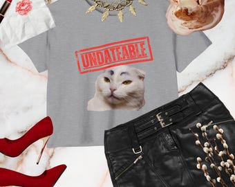 Funny Saying Shirt, UNDATEABLE Cat lover Sarcastic Quotes Tee, Sassy Shirts, Hilarious Joke Tees, Sassy Tee, Gifts for Girlfriend,Meme Shirt