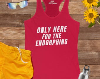 May include: Red tank top with white text that reads "Only Here For The Endorphins".