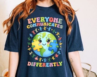 Everyone Communicates Differently Comfort Colors shirt Autism Awareness Shirt Autism Teacher shirt Autism Mom Shirt neurodiversity