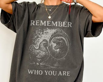 Funny Dinosaur Chicken Shirt - Remember Who You Are Comfort Colors® Tee