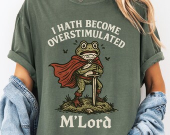 I Hath Become Overstimulated Shirt, Funny Medieval Frog Tee, Comfort Colors® T-Shirt