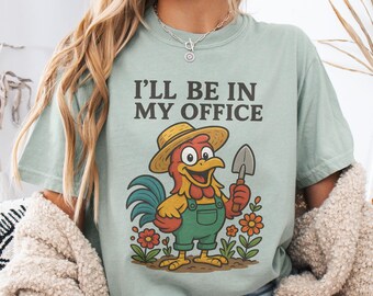 I'll Be In My Office Gardening Shirt, Gardener Chicken Comfort Colors® Tee