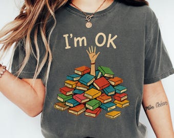 I'm OK Comfort Colors Shirt: Funny Book Lover T-Shirt