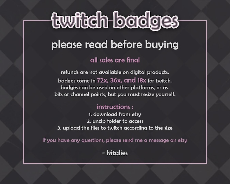 May include: A digital graphic with the text "twitch badges" in a stylized font. The image provides instructions for purchasing and using the badges, including resizing and uploading to Twitch. The background is a dark gray with a diamond pattern.