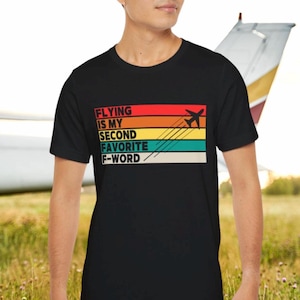 Pilot Humor Tee: &#39;Flying is My Second Favorite F-Word&#39; Aviation Shirt