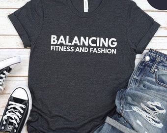 Balancing Fitness and Fashion, Unisex Woman Man Shirt, Sport tshirt, Motivation tshirt, Healthy Life, Personal trainer Shirt, Fitness Shirt