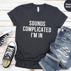 Sounds Complicated I'm in Unisex Tshirt, Funny Tshirt, Software Developer Programmer IT QA Tester Cloud Engineer Cybersecurity Shirt Gift