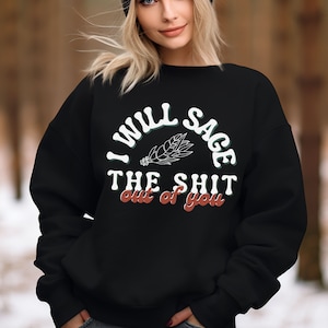 Sage the Sxit Sweatshirt Humor Pagan Quote Witchy Jumper Funny Wiccan Pull Sage Smudging Sweat Witch Vibes Aura Cleanse Shirt