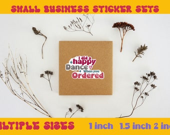 May include: A brown paper package with a sticker that says "I did a happy dance when you ordered". The sticker is in a retro style with colourful text and a green leaf design. The package is surrounded by dried branches on a white background. The text "MULTIPLE SIZES" is at the bottom of the image, along with the sizes "1 inch", "1.5 inch", and "2 inch".