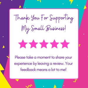 May include: A white card with a pink border and a message that says "Thank You For Supporting My Small Business!" with five pink stars below the message. The card is on a background of colorful geometric shapes.