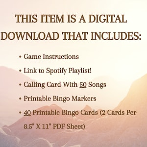 May include: A digital download for a music bingo game. The download includes game instructions, a Spotify playlist link, a calling card with 50 songs, printable bingo markers, and 40 printable bingo cards. The bingo cards are printed two per 8.5" x 11" PDF sheet.