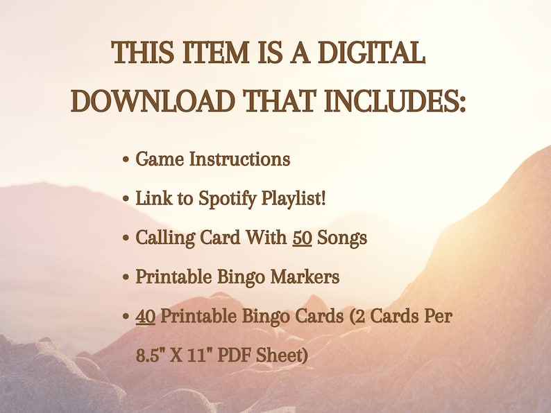 May include: A digital download for a music bingo game. The download includes game instructions, a Spotify playlist link, a calling card with 50 songs, printable bingo markers, and 40 printable bingo cards. The bingo cards are printed two per 8.5" x 11" PDF sheet.