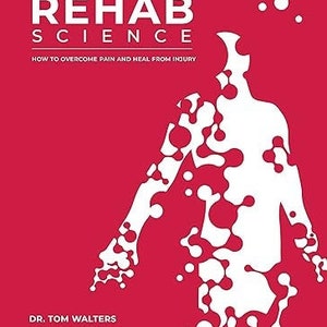 Rehab Science: How to Overcome Pain and Heal from Injury