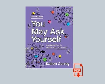 You May Ask Yourself: An Introduction to Thinking Like a Sociologist Seventh 7th Edition 7e