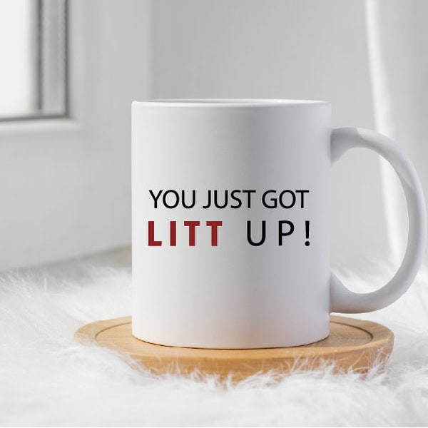 Litt Up Mug, You Just Got Litt Up, Louis Litt, Harvey Specter, Suits Inspired Mug, Funny Coffee Mug, Novelty Gift, Suits TV Show Inspired