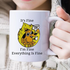 It&#39;s Fine I&#39;m Fine Everything is Fine Mug, Coffee Mug, It&#39;s Fine Mug, Gift for Her Him, Everything is Fine Mug, Ceramic Mug 11oz