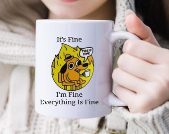 It's Fine I'm Fine Everything is Fine Mug, Coffee Mug, It's Fine Mug, Gift for Her Him, Everything is Fine Mug, Ceramic Mug 11oz