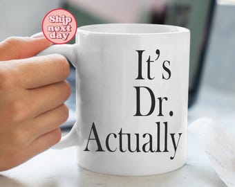 It's Dr Actually Mug, PHD Graduation Gift