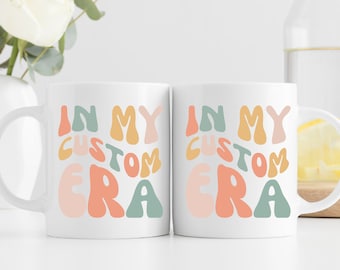 In My Era Custom Mug, Personalized Mug, In My Custom Era Coffee Mug, Custom Era Coffee Mug, Personalized Mom Mug, Valentines Day Gifts