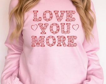 Love You More Sweatshirt, Love you More Hoodie, Valentine Sweatshirt For Girl, Cute Oversized Sweater For Valentines - DREAM047