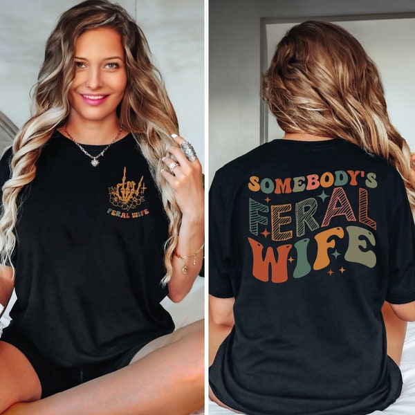 Somebodys Feral Wife Shirt, Cool Wife Crewneck Shirt, Feral Wife Tshirt, Wifes Gift, Crazy Wife Oversized Tee, Retro Wave Tee Gift- DREAM452