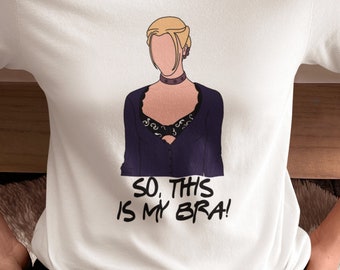 Friends "This is my bra" T-shirt