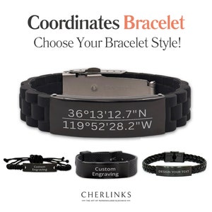 May include: Black silicone bracelet with a metal clasp and a black metal plate engraved with coordinates: 36°13'12.7"N 119°52′28.2"W. The bracelet is shown with other styles, including a black leather bracelet with a metal clasp and a black metal plate engraved with "DESIGN YOUR TEXT".