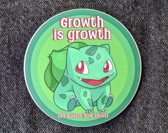 Bulbasaur Growth is Growth 3x3 Vinyl Sticker - Positivity, Affirmation, Self-care, Self-love, Cute Stickers, Motivational Quotes