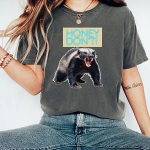 Funny Honey Badger Unisex T-shirt, Badger Animal Lovers Tee, Comfort Colors Shirt, Honey Don&#39;t Tee Gift, Wildlife Shirt