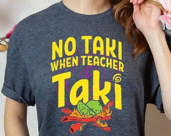 Funny Teacher T-Shirt, No Taki Design, Appreciation Gift