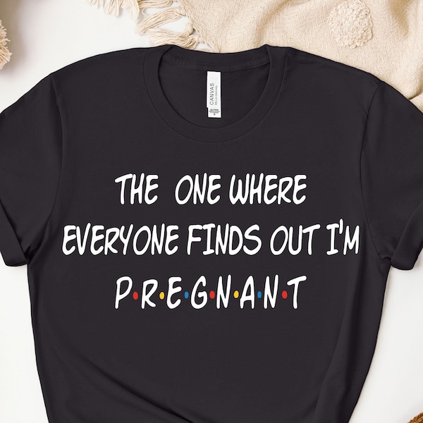 Pregnancy Reveal Shirt, The One Where Everyone Finds Out I'm Pregnant, Mothers Day Shirt, Pregnancy Announcement  T-shirt