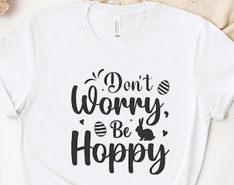 Funny Easter Bunny Shirt: Don't Worry Be Hoppy T-Shirt