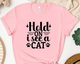 Cat Lover T-shirt, Hold On I See A Cat, Cat Mama Gift