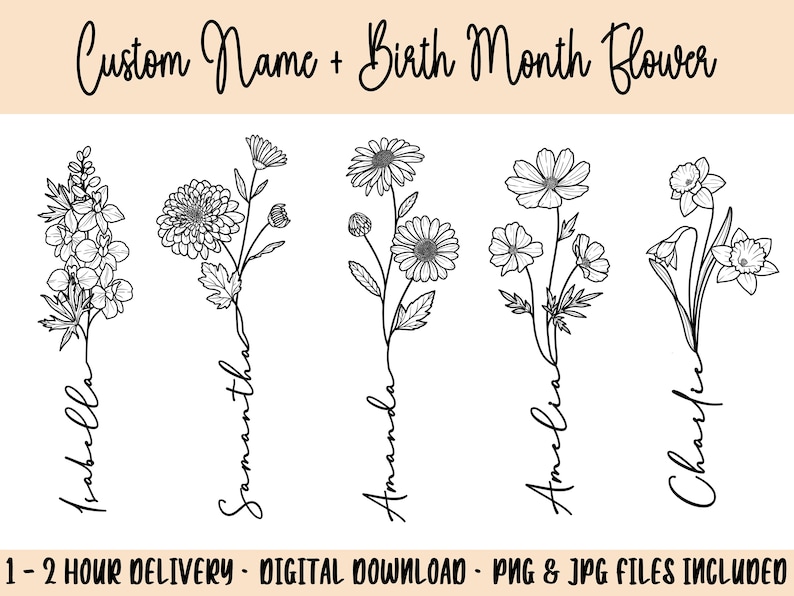 May include: Five black and white line drawings of flowers with names written vertically below each flower. The names are Isabella, Samantha, Amanda, Amelia, and Charlie. The text "Custom Name + Birth Month Flower" is at the top of the image. The text "1-2 HOUR DELIVERY - DIGITAL DOWNLOAD - PNG & JPG FILES INCLUDED" is at the bottom of the image.