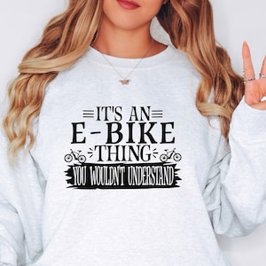 E-Bike sweatshirt, Bike rider shirt, E-Bike lover shirt, Electric bike gift, E-bike shirt for men and woman, Funny E-Bike shirt.