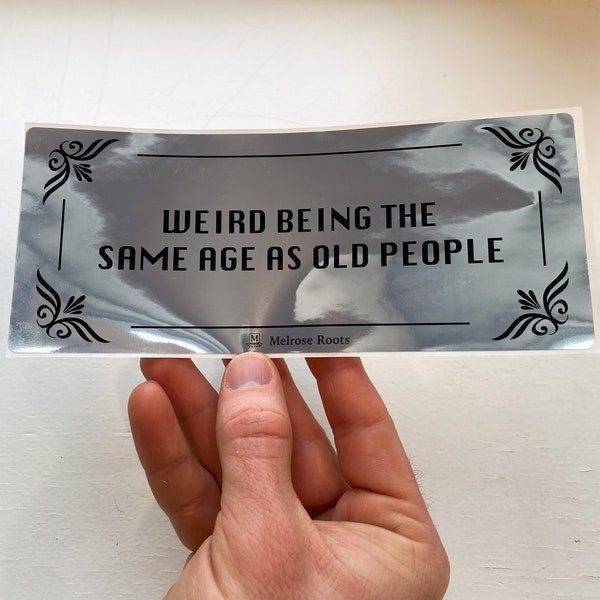 Weird Being the Same Age as Old People Funny Sticker, 7.5x3.0" Black and Gray Stickers, Humorous Mirror Sticker,Made in USA by Melrose Roots