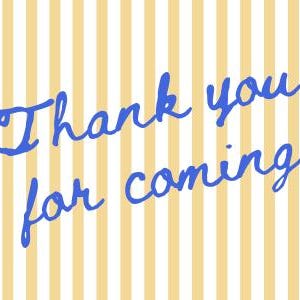 May include: A white background with yellow stripes and the text "Thank you for coming" written in blue cursive.