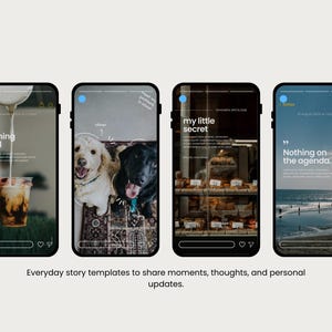 May include: Four smartphone screens displaying templates for social media stories. The first shows coffee being poured, with the text "morning ritual." The second features two dogs. The third displays baked goods with the text "my little secret." The fourth shows a beach scene with the text "Nothing on the agenda."