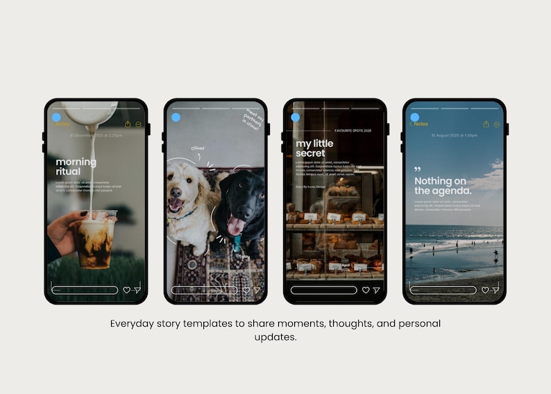 May include: Four smartphone screens displaying templates for social media stories. The first shows coffee being poured, with the text "morning ritual." The second features two dogs. The third displays baked goods with the text "my little secret." The fourth shows a beach scene with the text "Nothing on the agenda."
