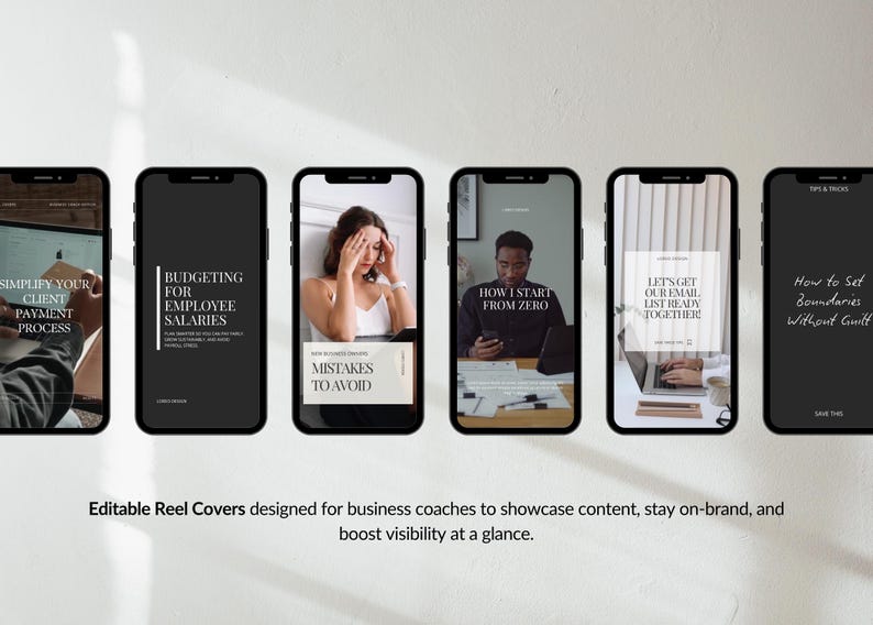 May include: A series of six smartphones displaying black and white graphics and text. The screens feature phrases like "Simplify Your Client Payment Process" and "Budgeting for Employee Salaries." The bottom of the image reads "Editable Reel Covers designed for business coaches."