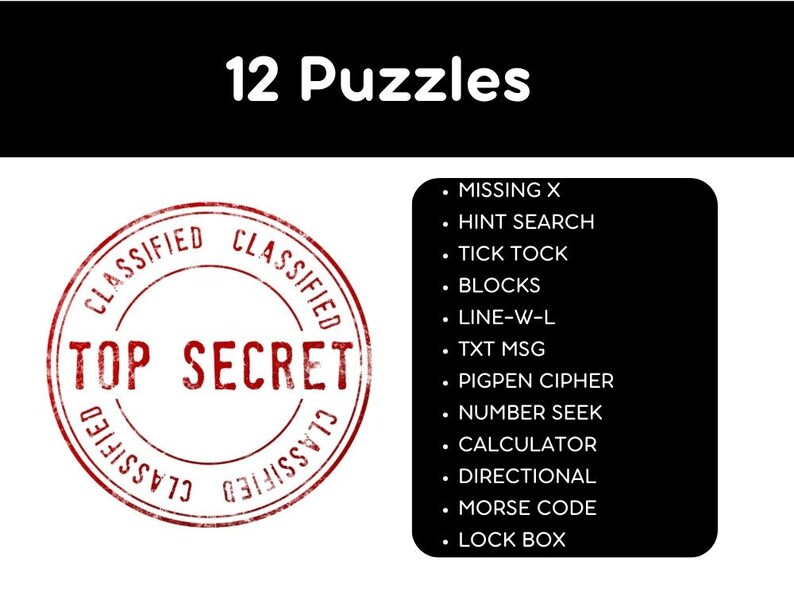 May include: A red stamp with the words "CLASSIFIED" and "TOP SECRET" in a circle. A black background lists 12 puzzles: Missing X, Hint Search, Tick Tock, Blocks, Line-W-L, Txt Msg, Pigpen Cipher, Number Seek, Calculator, Directional, Morse Code, and Lock Box.
