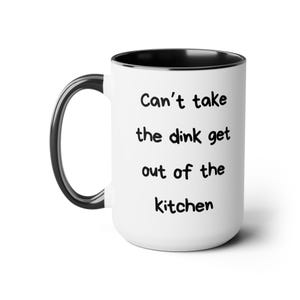 Can&#39;t Take the Dink Get out of the Kitchen Pickleball Coffee Mug | 15oz | Pickleball Mug | Pickleball Gift | Fun Pickleball